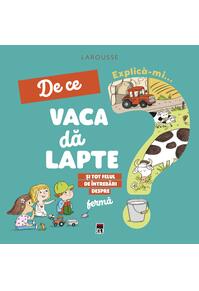 Copertă produs Explică-mi... de ce vaca dă lapte?