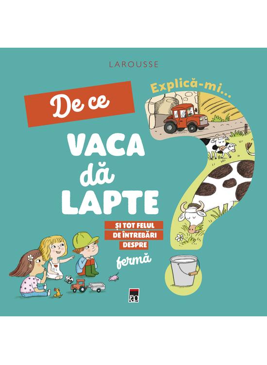Copertă produs Explică-mi... de ce vaca dă lapte? - gallery big 1