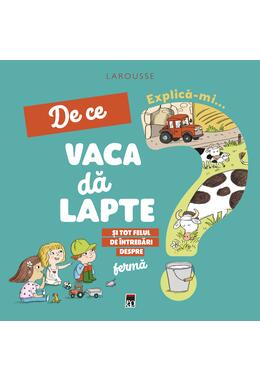 Copertă produs Explică-mi... de ce vaca dă lapte?