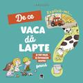Copertă produs Explică-mi... de ce vaca dă lapte? - gallery small 