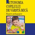 Copertă produs Autonomia copilului de v&acirc;rstă mică. Repere pedagogice - gallery small 