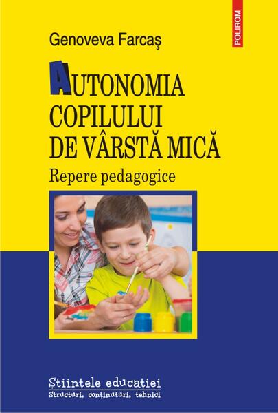 Autonomia copilului de vârstă mică. Repere pedagogice - Paperback brosat - Genoveva Farcaș - Polirom