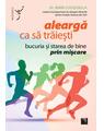 Copertă produs Aleargă ca să trăieşti. Bucuria şi starea de bine prin mişcare - thumb 1