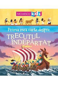 Copertă produs Prima mea carte despre TRECUTUL ÎNDEPĂRTAT