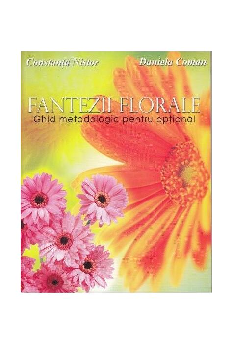 Copertă produs Fantezii florale. Ghid metodologic pentru opțional