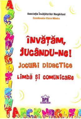 Copertă produs &Icirc;nvățăm, juc&acirc;ndu-ne! Jocuri didactice. Limbă și comunicare