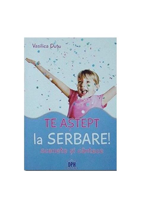 Copertă produs Te aștept la serbare! Scenete și c&acirc;ntece