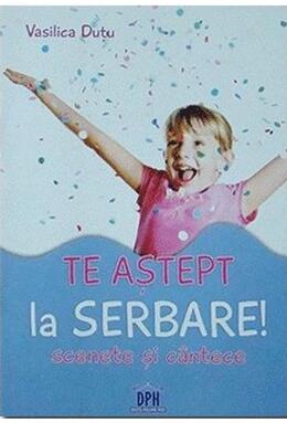 Copertă produs Te aștept la serbare! Scenete și c&acirc;ntece