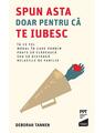 Copertă produs Spun asta doar pentru că te iubesc. &Icirc;n ce fel modul &icirc;n care vorbim poate să clădească sau să distrugă relațiile de familie - thumb 1