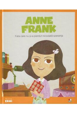 Copertă produs Anne Frank. Fata care nu și-a pierdut niciodată speranța. Seria Micii mei Eroi (Vol. 10)
