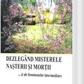 Copertă produs Dezleg&acirc;nd misterele nașterii și morții și ale fenomenelor intermediare - gallery small 
