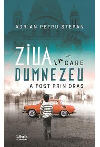 Copertă produs Ziua &icirc;n care Dumnezeu a fost prin oraș