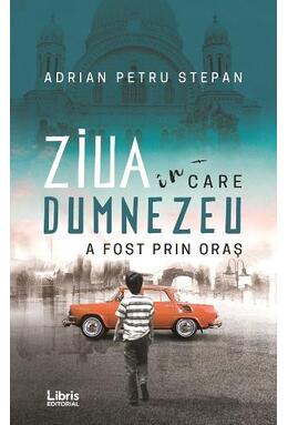Copertă produs Ziua &icirc;n care Dumnezeu a fost prin oraș