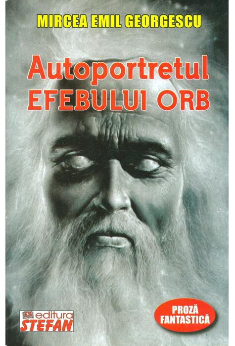Copertă produs Autoportretul efebului orb. Proză fantastică