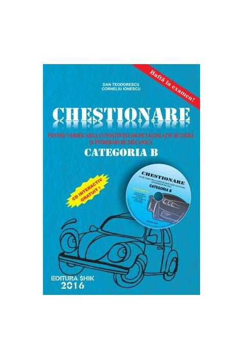 Copertă produs Chestionare pentru verificarea cunoștințelor de legislație rutieră și &icirc;ntrebări de mecanică Categoria B ( conține CD) 2016