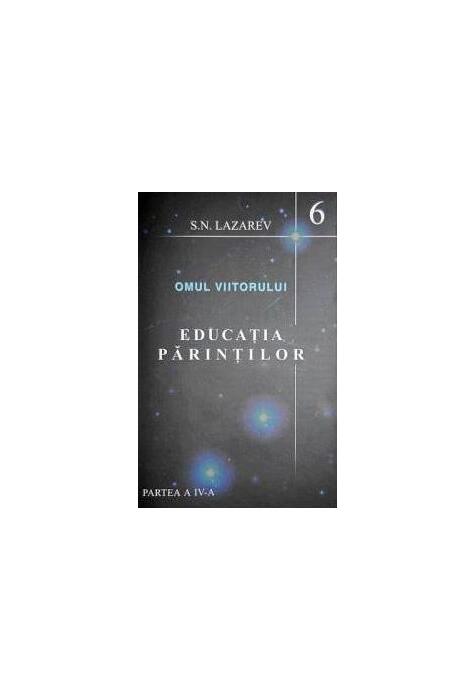 Copertă produs Educaţia părinţilor. Omul viitorului (Vol.6)