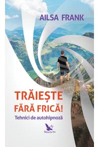 Copertă produs Trăiește fără frică! Tehnici de autohipnoză