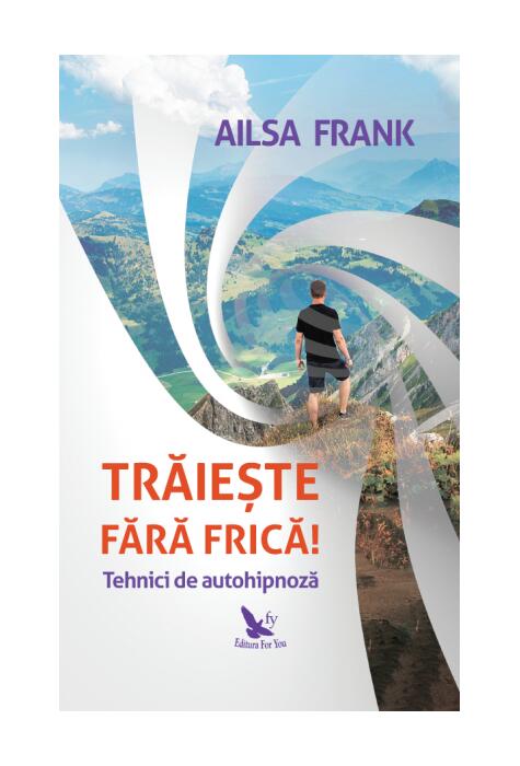 Copertă produs Trăiește fără frică! Tehnici de autohipnoză
