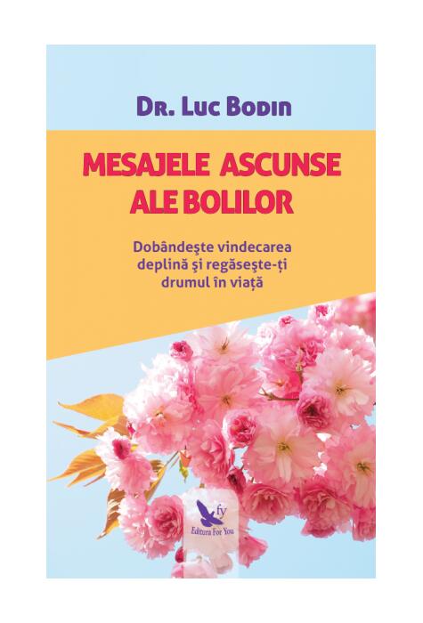 Copertă produs Mesajele ascunse ale bolilor. Dob&acirc;ndește vindecarea deplină și regăsește-ți drumul &icirc;n viață
