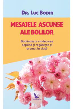 Copertă produs Mesajele ascunse ale bolilor. Dob&acirc;ndește vindecarea deplină și regăsește-ți drumul &icirc;n viață