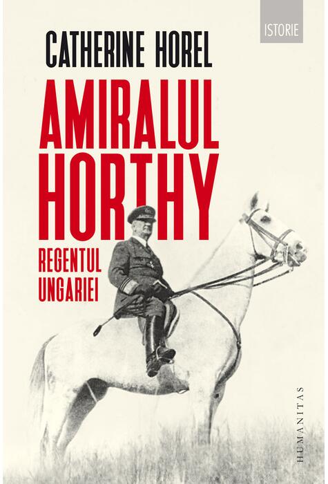 Copertă produs Amiralul Horthy, regentul Ungariei