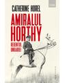 Copertă produs Amiralul Horthy, regentul Ungariei - thumb 1