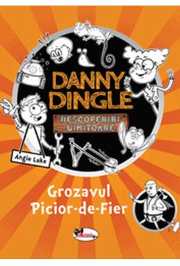 Copertă produs Danny Dingle. Grozavul Picior-de-Fier