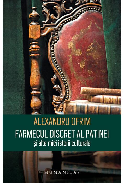 Copertă produs Farmecul discret al patinei și alte mici istorii culturale