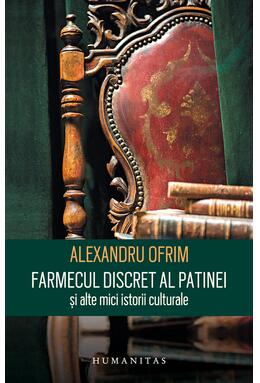 Copertă produs Farmecul discret al patinei și alte mici istorii culturale