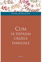 Cum să depășim crizele familiale