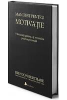 Manifest pentru motivaţie. 9 declaraţii pentru a-ţi revendica puterea personală