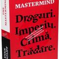 Copertă produs The Mastermind. Droguri. Imperiu. Crimă. Trădare. Incredibila v&acirc;nătoare a celui mai prolific infractor high tech - gallery small 