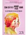 Copertă produs Cum să fii o mamă/fiică bună - thumb 1