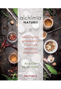 Copertă produs Alchimia naturii. Ghidul complet al mirodeniilor și plantelor medicinale și aromatice
