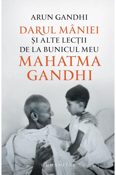 Darul m&acirc;niei și alte lecții de la bunicul meu Mahatma Gandhi
