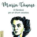 Copertă produs Maria Tănase. O f&acirc;nt&acirc;nă pe un drum secetos - gallery small 