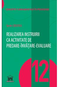 Copertă produs Realizarea instruirii ca activitate de predare-&icirc;nvățare-evaluare  (Vol. 12)