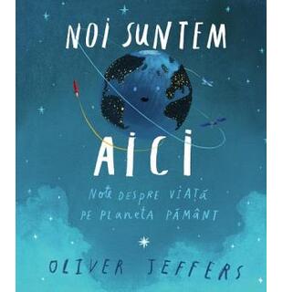 Noi suntem aici. Note despre viața pe planeta Păm&acirc;nt
