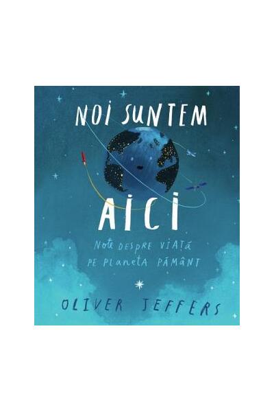 Noi suntem aici. Note despre viață pe planeta Păm&acirc;nt