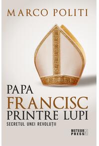 Copertă produs Papa Francisc printre lupi. Secretul unei revoluții