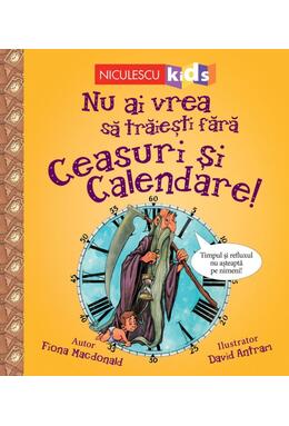 Copertă produs Nu ai vrea să trăieşti fără CEASURI ȘI CALENDARE!