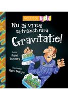 Nu ai vrea să trăieşti fără GRAVITAȚIE!