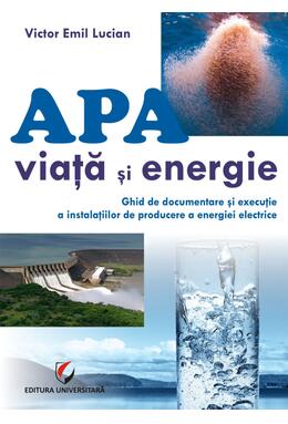 Copertă produs Apă - viață și energie. Ghid de documentare și execuție a instalațiilor de producere a energiei electrice