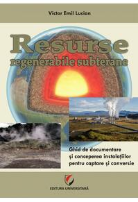 Copertă produs Resurse regenerabile subterane. Ghid de documentare și concepere a instalațiilor pentru captare și conversie