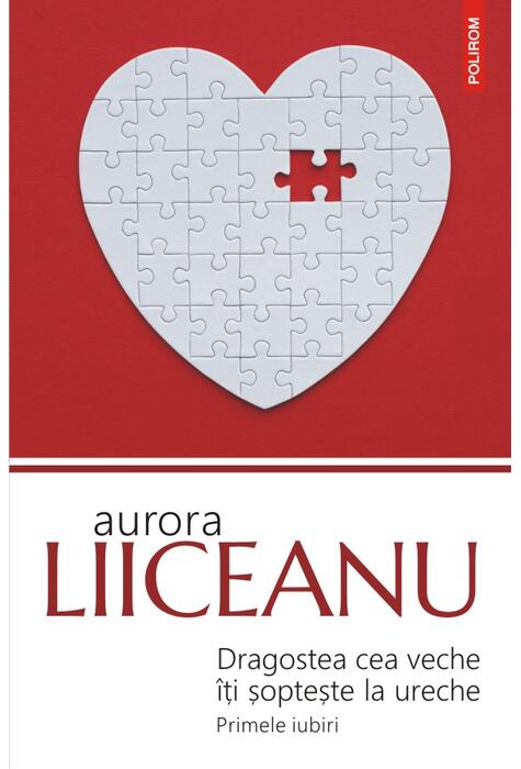 Copertă produs Dragostea cea veche &icirc;ţi şopteşte la ureche. Primele iubiri
