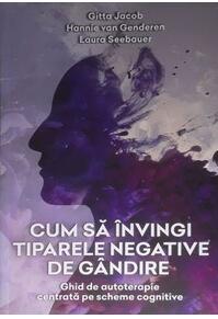 Copertă produs Cum să învingi tiparele negative de gândire