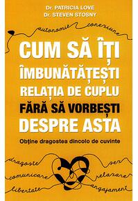 Copertă produs Cum să &icirc;ţi &icirc;mbunătăţeşti relaţia de cuplu fără să vorbeşti despre asta - obţine dragostea dincolo de cuvinte