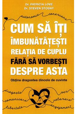 Copertă produs Cum să &icirc;ţi &icirc;mbunătăţeşti relaţia de cuplu fără să vorbeşti despre asta - obţine dragostea dincolo de cuvinte
