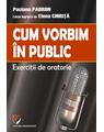 Copertă produs Cum vorbim &icirc;n public. Exerciții de oratorie - thumb 1