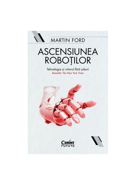 Copertă produs Ascensiunea roboților. Tehnologia și viitorul fără joburi - gallery big 1